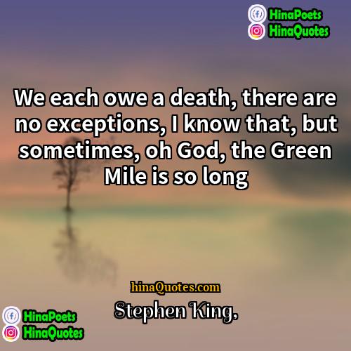 Stephen King Quotes | We each owe a death, there are